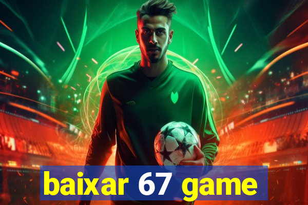 baixar 67 game